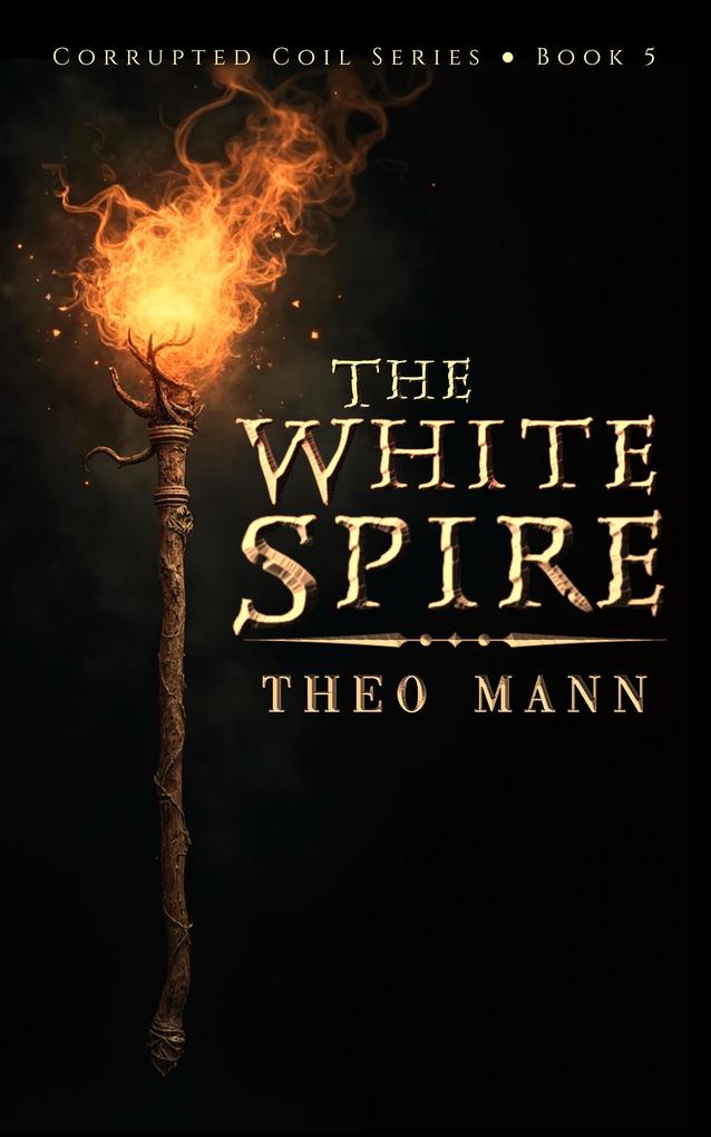 The White Spire (Corrupted Coil #5)