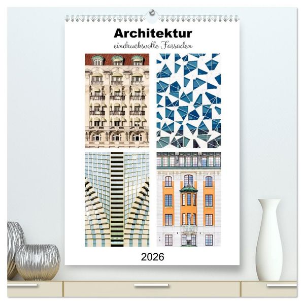 Architektur. eindrucksvolle Fassaden (hochwertiger Premium Wandkalender 2026 DIN A2 hoch) Kunstdruck in Hochglanz