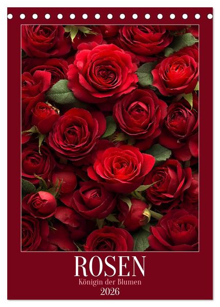 Rosen - Königin der Blumen (Tischkalender 2026 DIN A5 hoch) CALVENDO Monatskalender