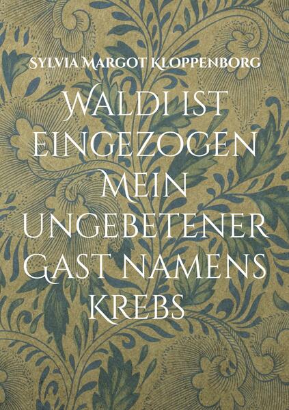 Waldi ist eingezogen Mein ungebetener Gast namens Krebs