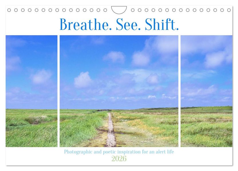 Breathe. See. Shift. Photographic and poetic inspiration for an alert life (Wall Calendar 2026 DIN A4 landscape) CALVENDO 12 Month Wall Calendar