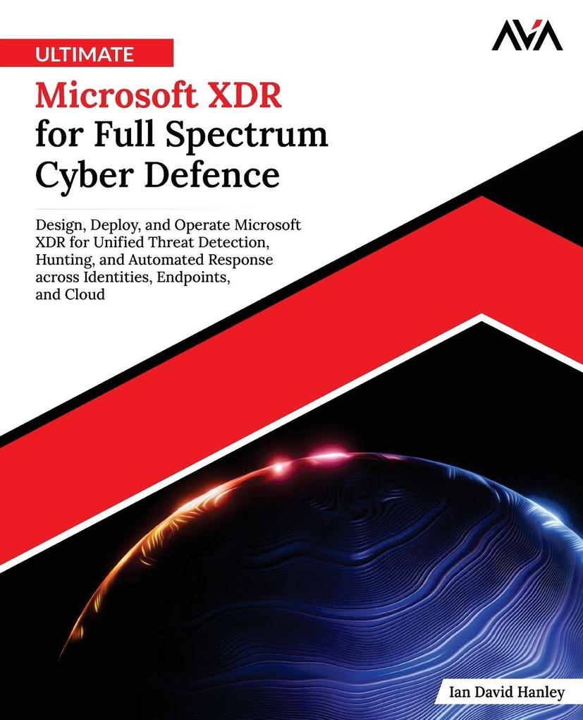Ultimate Microsoft XDR for Full Spectrum Cyber Defence