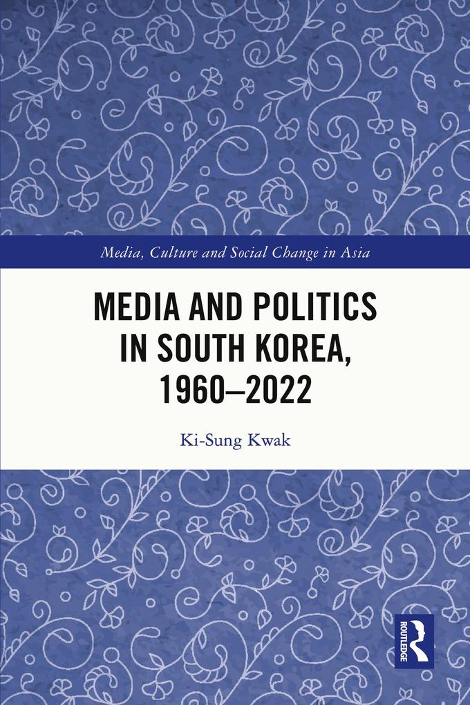 Media and Politics in South Korea 1960-2022
