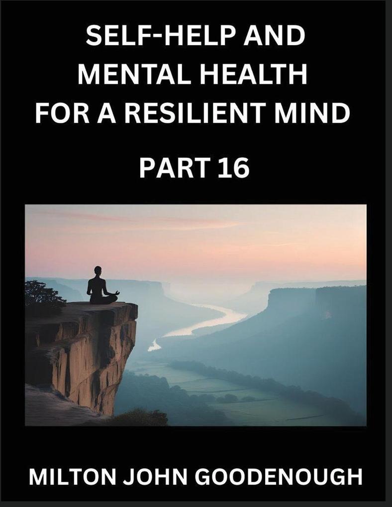 Self-help and Mental Health for a Resilient Mind (Part 16)