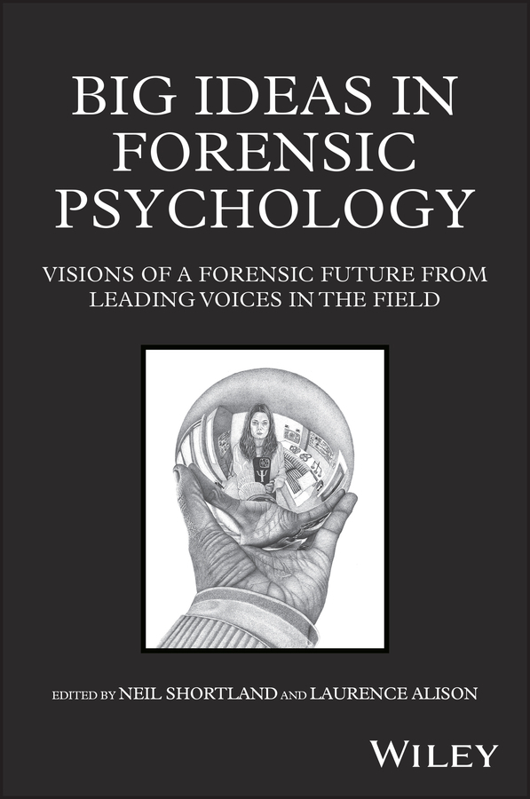 Big Ideas in Forensic Psychology: 40 Innovations t hat will Define the Future of the Field