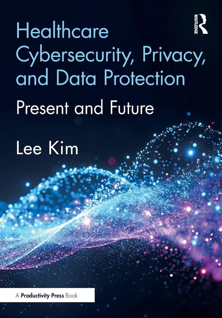 Healthcare Cybersecurity Privacy and Data Protection