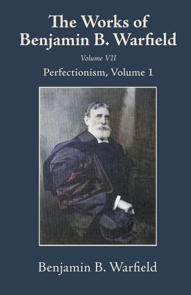 The Works of Benjamin B. Warfield Volume VII