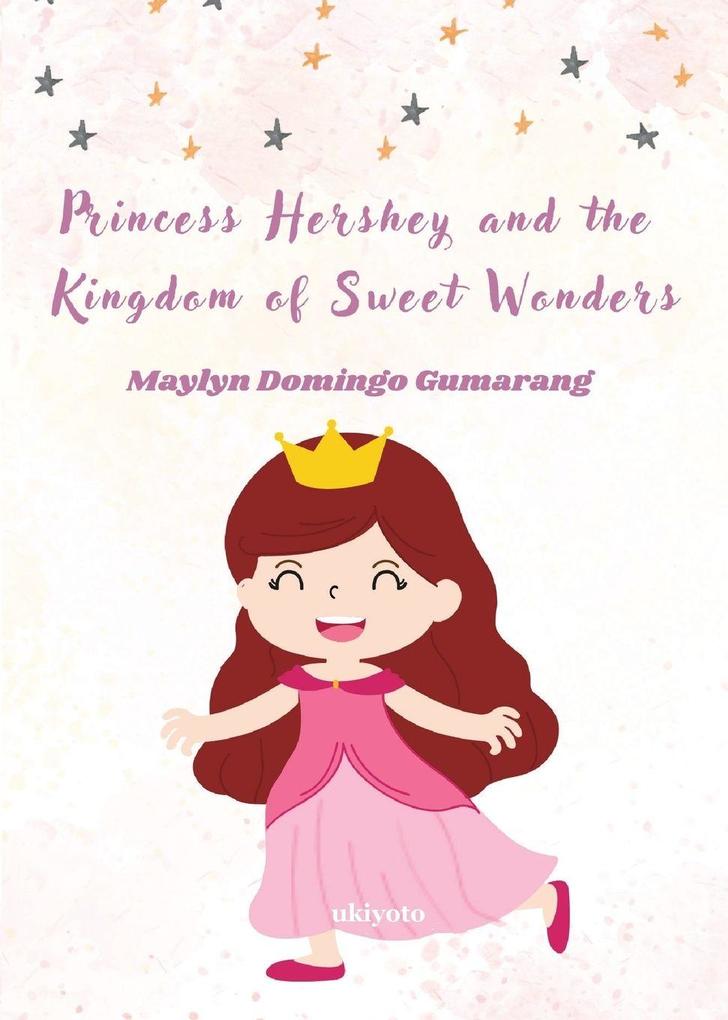 Princess Hershey and the Kingdom of Sweet Wonders | A Magical Tale of Courage Friendship and the Sweetest Love