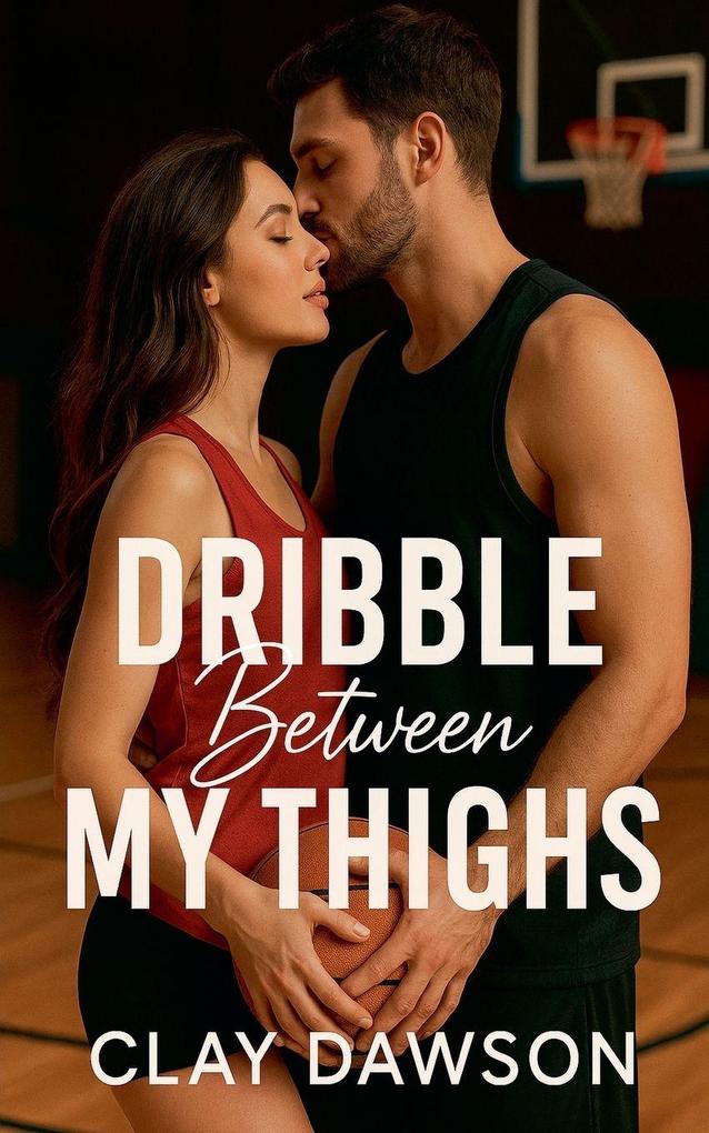 Dribble Between My Thighs