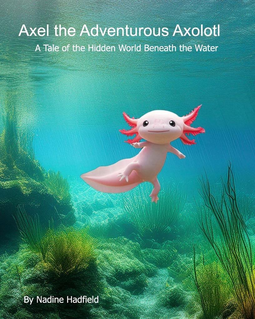 Axel the Adventurous Axolotl