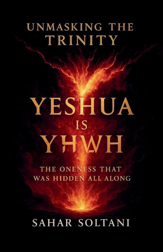 Unmasking the Trinity Yeshua is YHWH