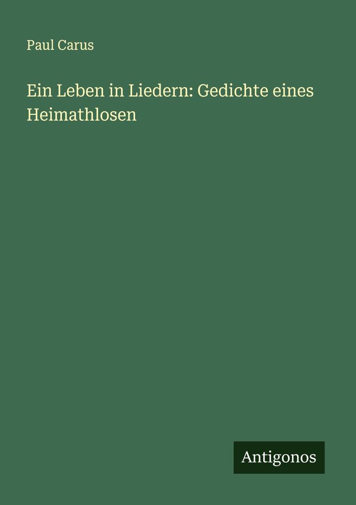 Ein Leben in Liedern: Gedichte eines Heimathlosen