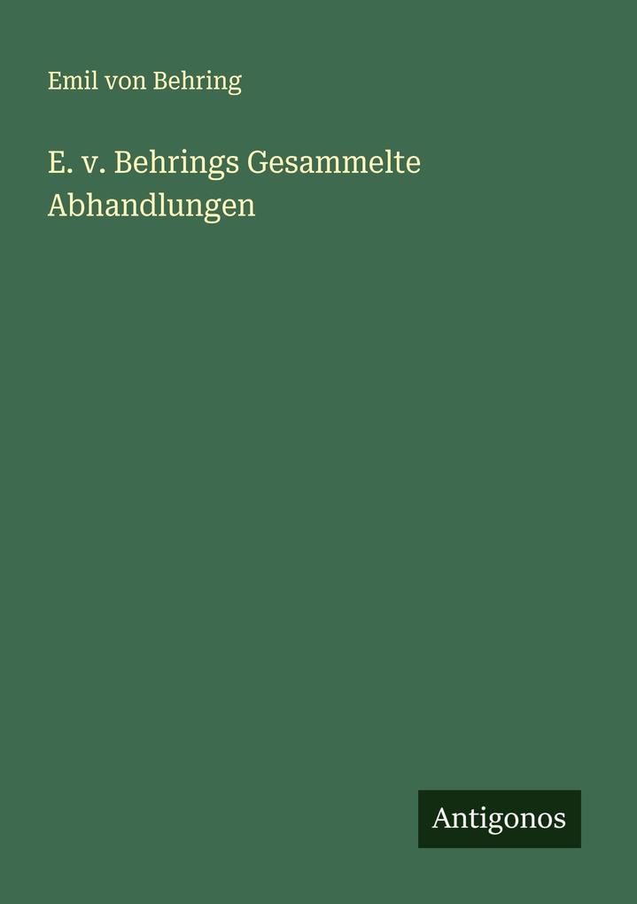 E. v. Behrings Gesammelte Abhandlungen