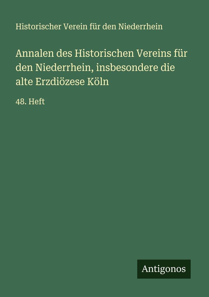 Annalen des Historischen Vereins für den Niederrhein insbesondere die alte Erzdiözese Köln