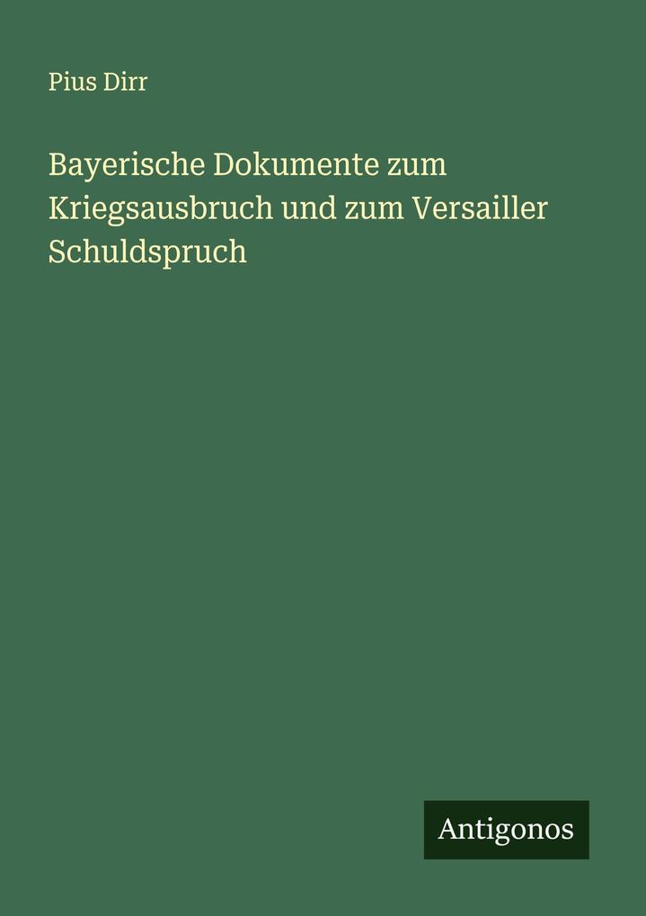 Bayerische Dokumente zum Kriegsausbruch und zum Versailler Schuldspruch