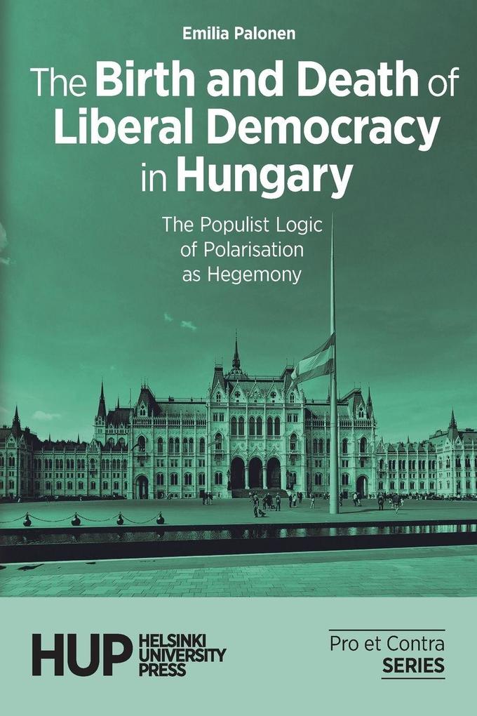 The Birth and Death of Liberal Democracy in Hungary