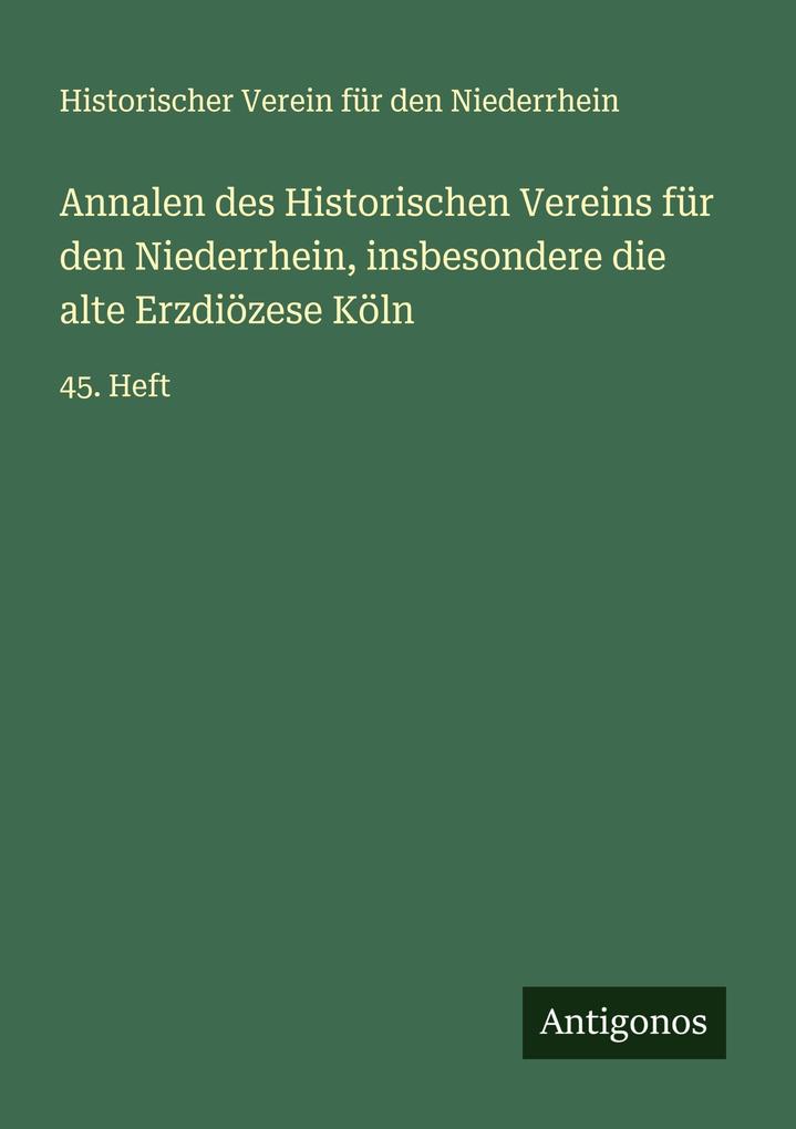 Annalen des Historischen Vereins für den Niederrhein insbesondere die alte Erzdiözese Köln