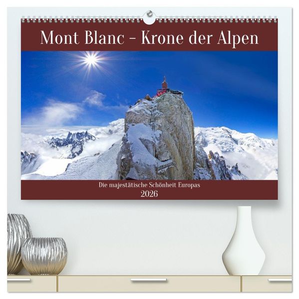 Mont Blanc - Krone der Alpen (hochwertiger Premium Wandkalender 2026 DIN A2 quer) Kunstdruck in Hochglanz