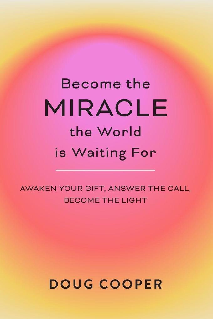 Become the Miracle the World is Waiting For