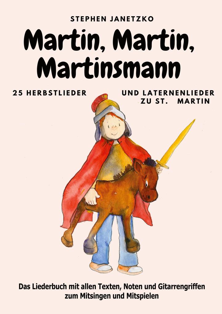 Martin Martin Martinsmann - 25 Herbstlieder und Laternenlieder zu St. Martin