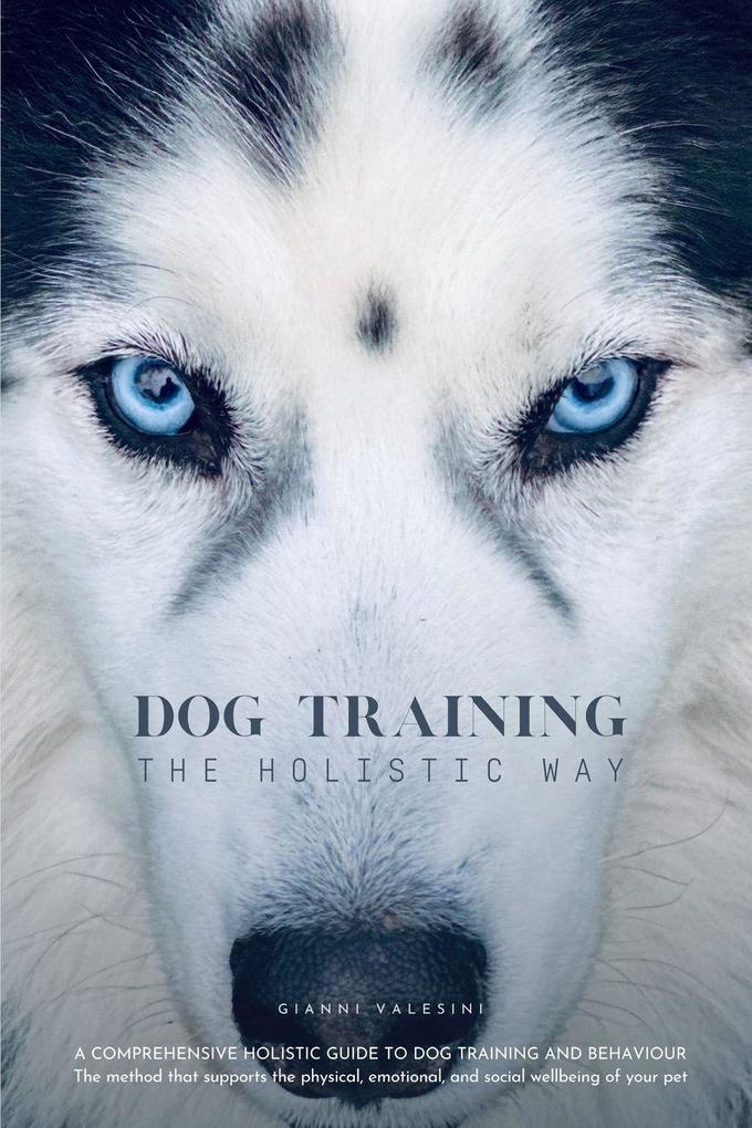 DOG TRAINING THE HOLISTIC WAY