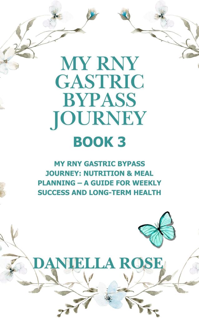 My RNY Gastric Bypass Journey: My RNY Gastric Bypass Journey: Nutrition & Meal Planning - A Guide for Weekly Success and Long-Term Health