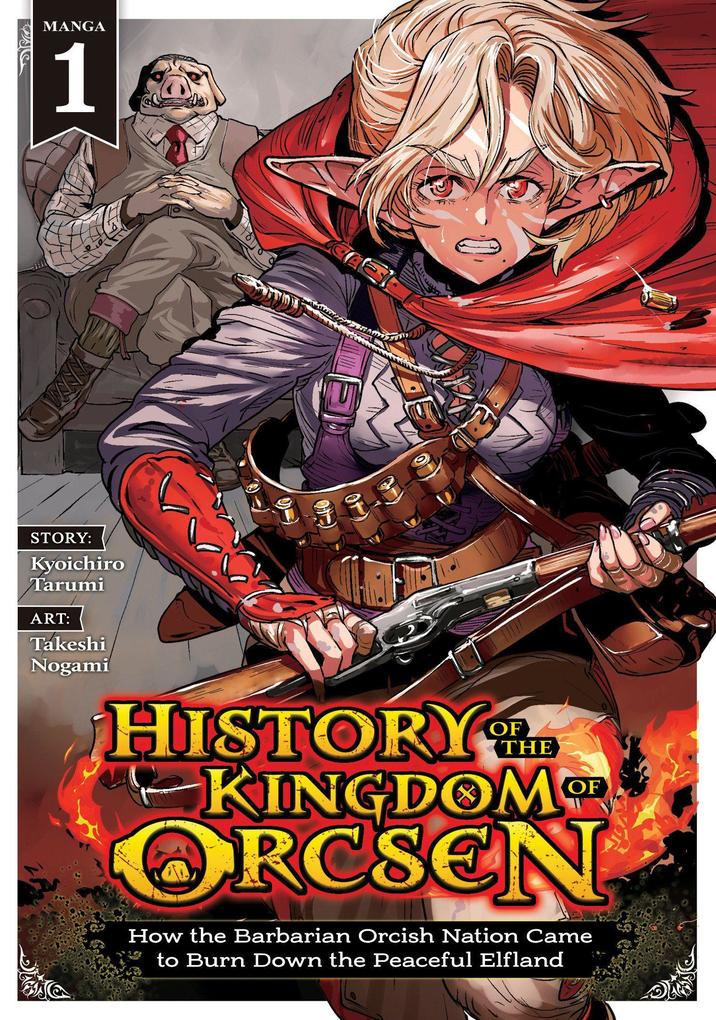 Seven Seas Entertainment History Of The Kingdom Of Orcsen, How The Barbarian Orcish Nation Came To Burn Down The Peaceful Elfland (Manga) Vol. 1