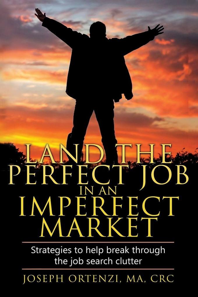 Land the Perfect Job in an Imperfect Market