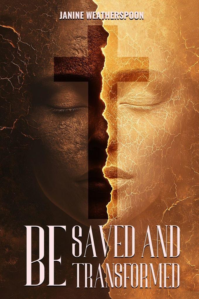 BE SAVED AND TRANSFORMED