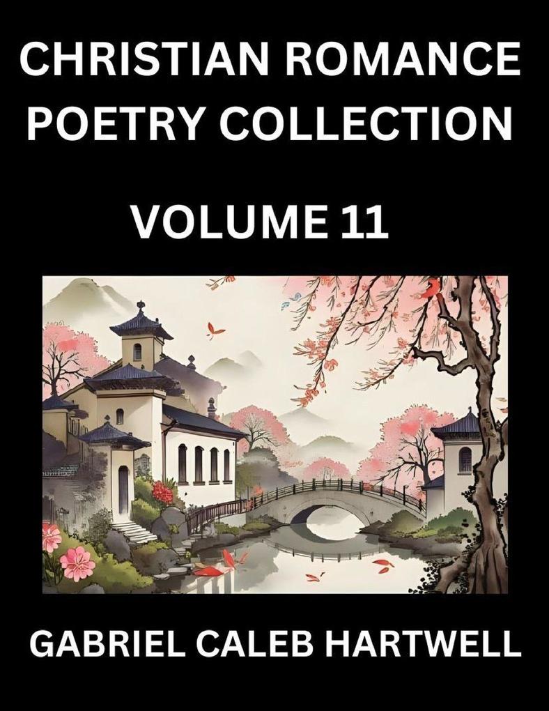 Christian Romance Poetry Collection (Part 11)- Love's Divine Hymn the Beloved's Song Verses of Faith and Passion Anthology of Eternal Embrace and Sacred Whispers Poems of Love and Devotion