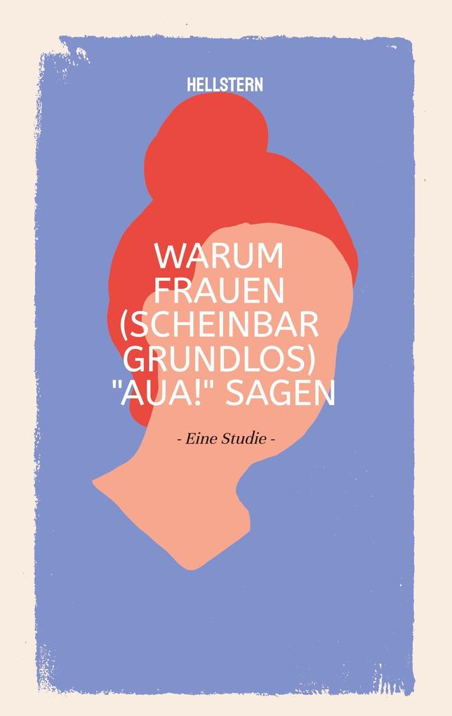 Warum Frauen (scheinbar grundlos) 'AUA!' sagen (Softcover)