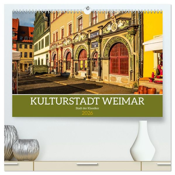 Kulturstadt Weimar - Stadt der Klassiker (hochwertiger Premium Wandkalender 2026 DIN A2 quer) Kunstdruck in Hochglanz