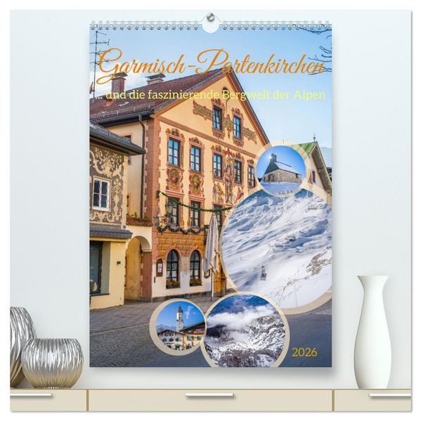 Garmisch-Partenkirchen und die faszinierende Bergwelt der Alpen (hochwertiger Premium Wandkalender 2026 DIN A2 hoch) Kunstdruck in Hochglanz