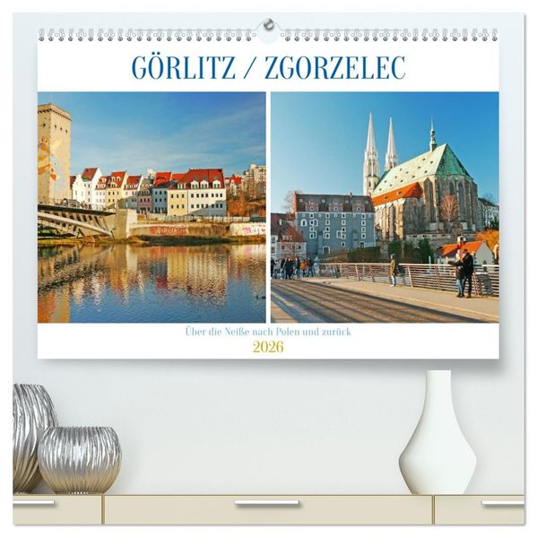 Görlitz /Zgorzelec - Über die Neiße nach Polen und zurück (hochwertiger Premium Wandkalender 2026 DIN A2 quer) Kunstdruck in Hochglanz