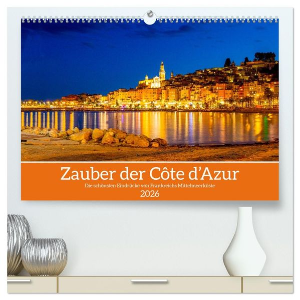 Zauber der Côte d'Azur (hochwertiger Premium Wandkalender 2026 DIN A2 quer) Kunstdruck in Hochglanz