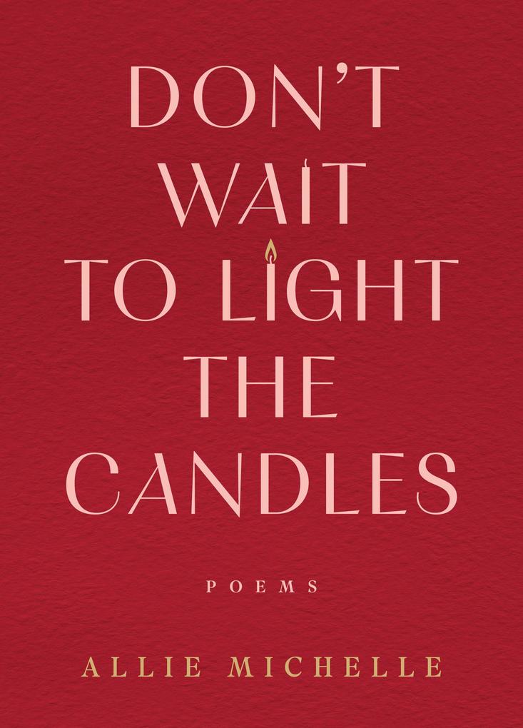 Don't Wait to Light the Candles