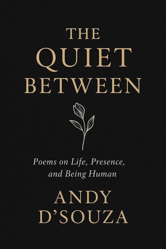 The Quite Between: Poems on Life Presence and Being Human