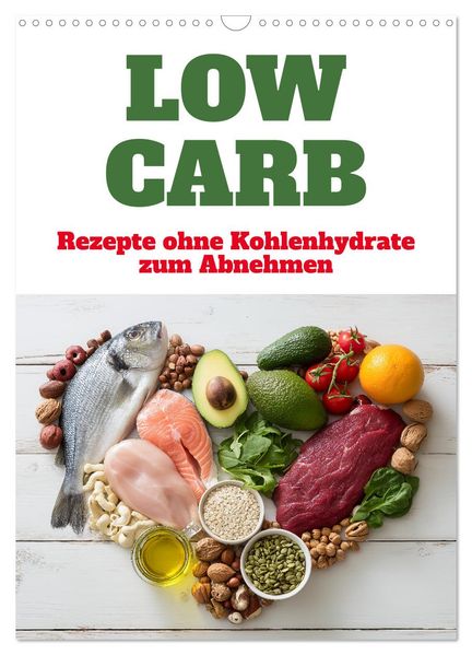 Low Carb - Rezepte ohne Kohlenhydrate zum Abnehmen (Wandkalender 2026 DIN A3 hoch) CALVENDO Monatskalender