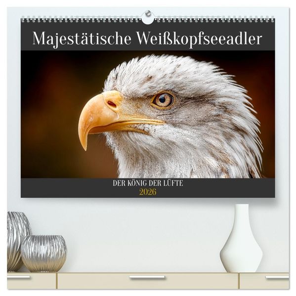 Majestätische Weißkopfseeadler - Der König der Lüfte (hochwertiger Premium Wandkalender 2026 DIN A2 quer) Kunstdruck in Hochglanz