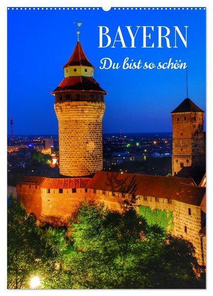 BAYERN. Du bist so schön (Wandkalender 2026 DIN A2 hoch) CALVENDO Monatskalender