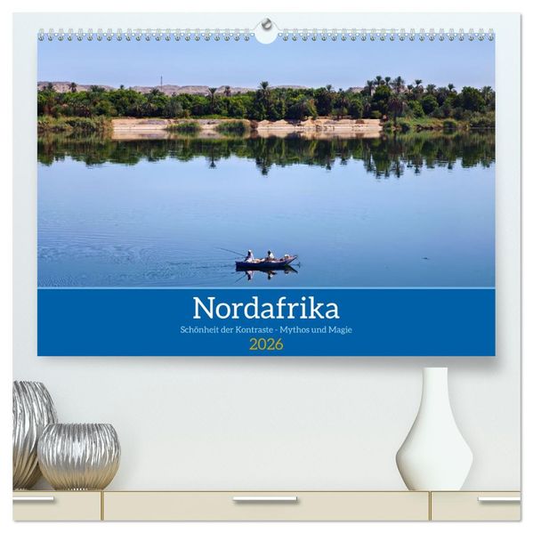 Nordafrika Schönheit der Kontraste - Mythos und Magie (hochwertiger Premium Wandkalender 2026 DIN A2 quer) Kunstdruck in Hochglanz