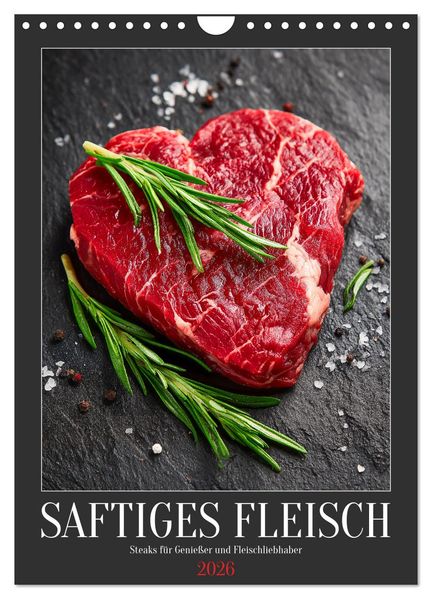 Saftiges Fleisch - Steaks für Genießer und Fleischliebhaber (Wandkalender 2026 DIN A4 hoch) CALVENDO Monatskalender