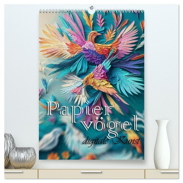 Papiervögel - Digitale Kunst (hochwertiger Premium Wandkalender 2026 DIN A2 hoch) Kunstdruck in Hochglanz