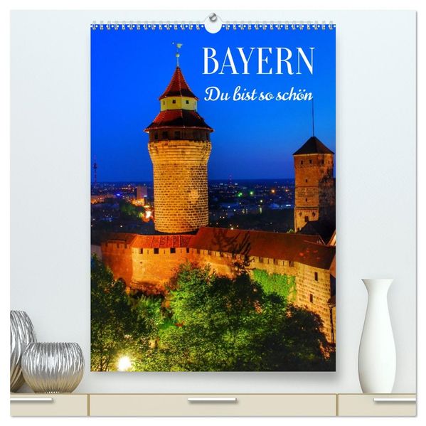 BAYERN. Du bist so schön (hochwertiger Premium Wandkalender 2026 DIN A2 hoch) Kunstdruck in Hochglanz