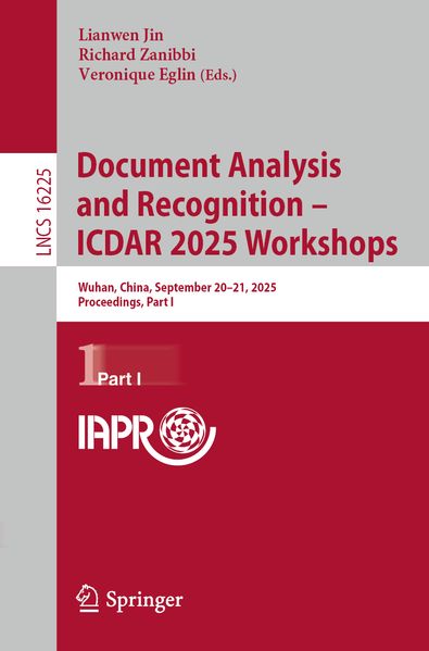 Document Analysis and Recognition ? ICDAR 2025 Workshops: Wuhan, China, September 20?21, 2025, Proceedings, Part I (Lecture Notes in Computer Science, 16225)