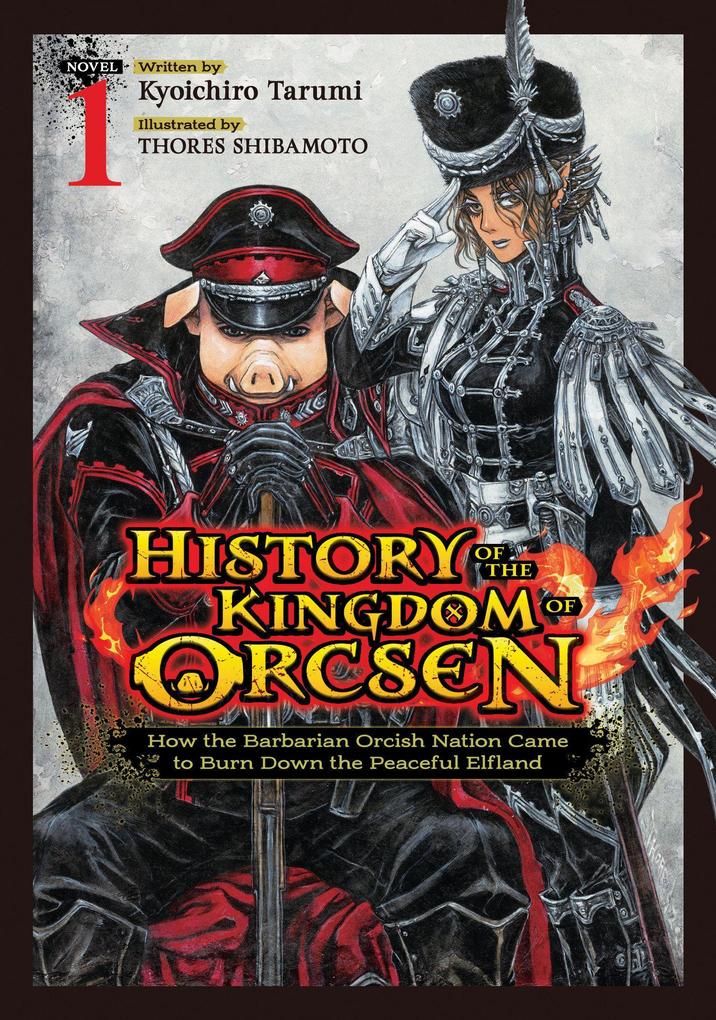 Seven Seas Entertainment History Of The Kingdom Of Orcsen, How The Barbarian Orcish Nation Came To Burn Down The Peaceful Elfland (Light Novel) Vol. 1
