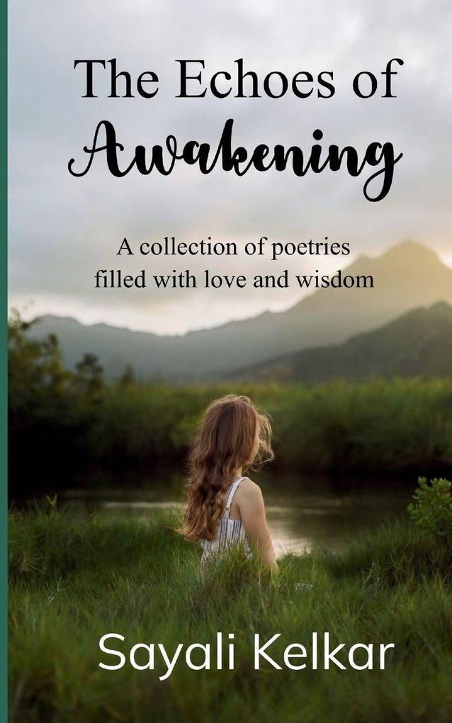 The Echoes of Awakening A collection of poetries filled with love and wisdom