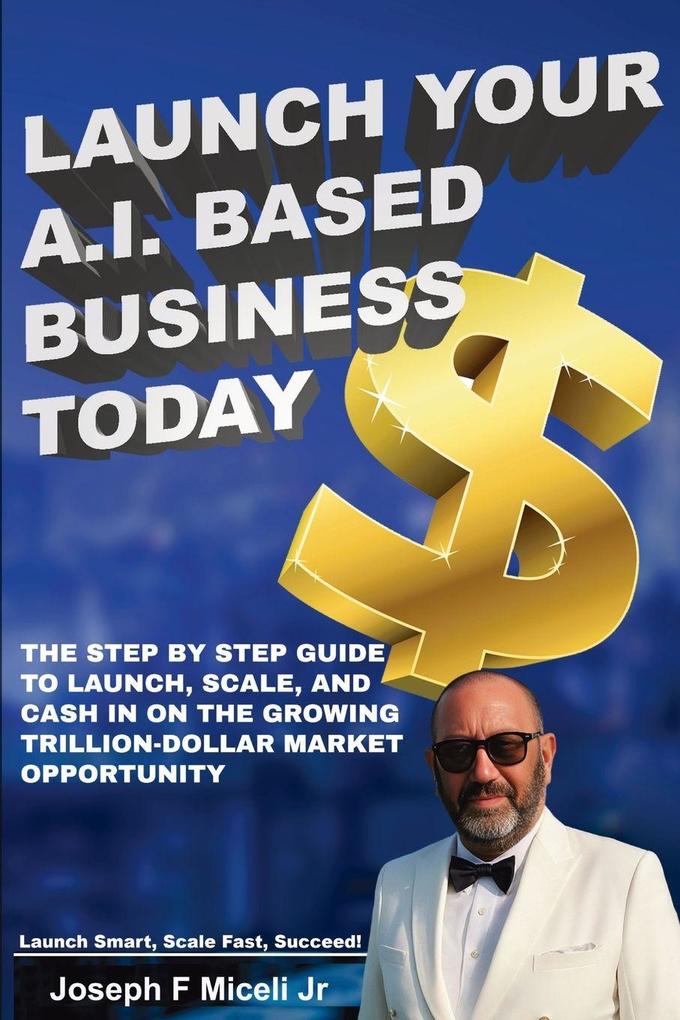 Launch Your A.I. Based Business Today