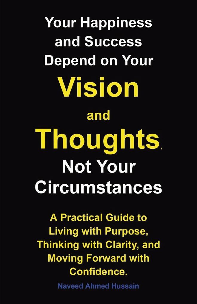Your Happiness and Success Depend on Your Vision and Thoughts Not Your Circumstances