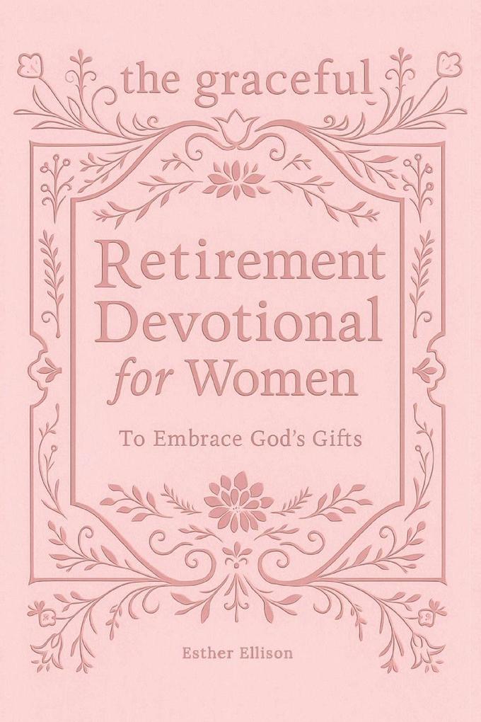 The Graceful Retirement Devotional for Women to Embrace God's Gifts